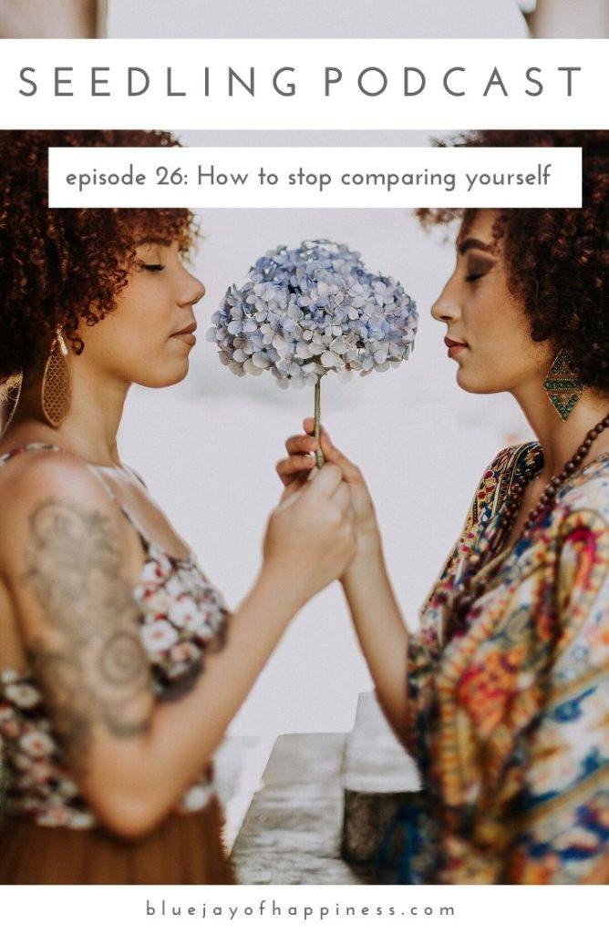 Seedling podcast - How to stop comparing yourself